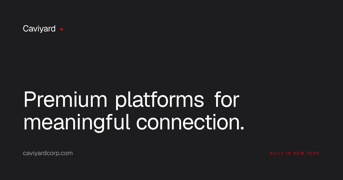 Caviyard, premium platforms for meaningful connection